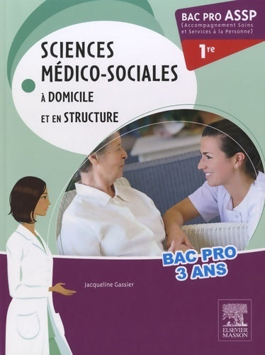 Livrenpoche : Bac pro assp sciences médico-sociales 1re : A domicile et en structure - Jacqueline Gassier - Livre