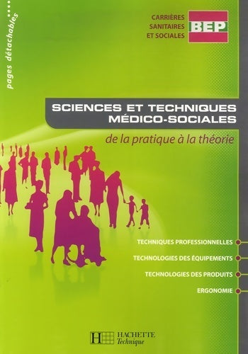 Livrenpoche : Sciences et techniques médico-sociales BEP CSS - livre élève - ed. 2007 : De la pratique à la théorie - Aline Molinari - Livre