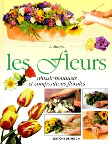 Livrenpoche : Les fleurs. Réussir bouquets et compositions florales - C. Maspes - Livre
