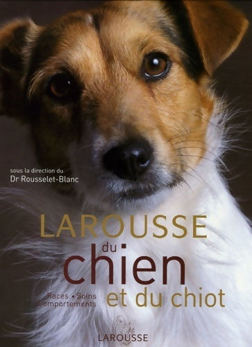 Livrenpoche : Larousse du chien et du chiot - Pierre Rousselet-Blanc - Livre
