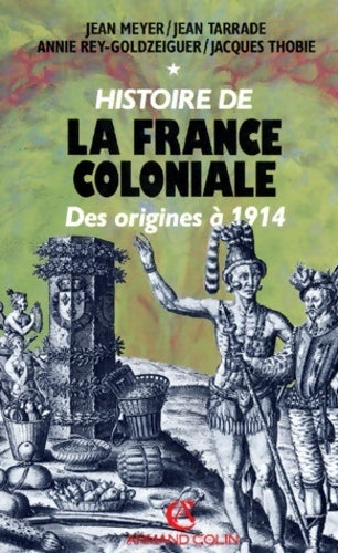 Histoire de la France coloniale. Tome I des origines à 1914 - Jean Meyer - Livre