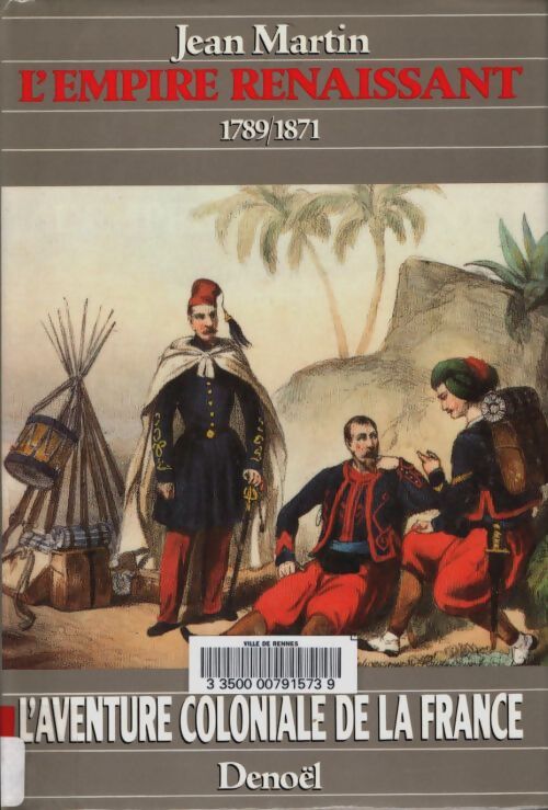 Livrenpoche : L'aventure coloniale de la France - l'empire renaissant 1789-1871 - Jean Martin - Livre