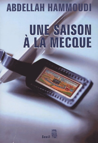 Livrenpoche : Une saison à la mecque. Récit de pèlerinage - Abdellah Hammoudi - Livre