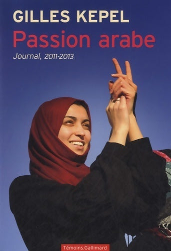Livrenpoche : Passion arabe : Journal 2011-2013 - Gilles Kepel - Livre