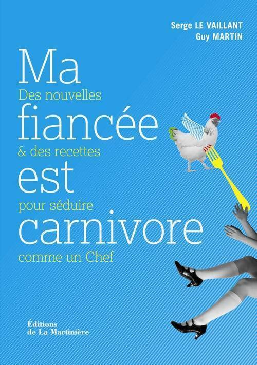 Livrenpoche : Ma fiancée est carnivore. Des nouvelles et des recettes pour séduire comme un chef - Serge Le Vaillant - Livre