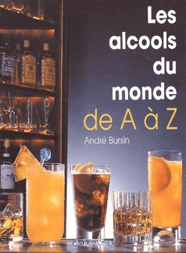 Livrenpoche : Les alcools du monde de a à z - André Bursin - Livre