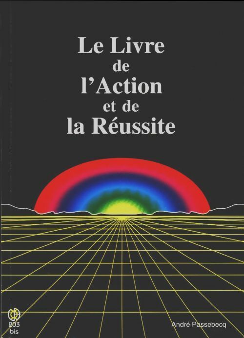 Livrenpoche : Le livre de l'action et de la réussite - André Passebecq - Livre