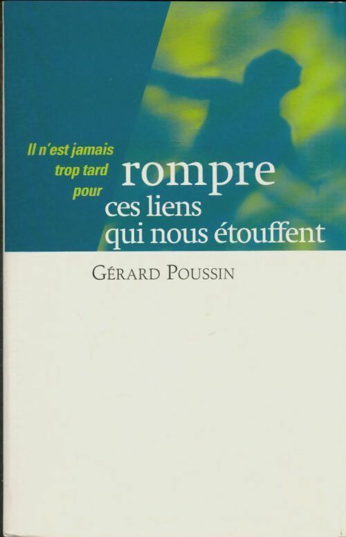 Livrenpoche : Il n'est jamais trop tard pour rompre ces liens qui nous étouffent - Gérard Poussin - Livre