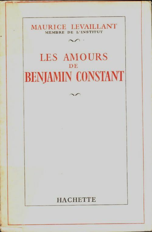 Livrenpoche : Les amours de Benjamin Constant - Maurice Levaillant - Livre