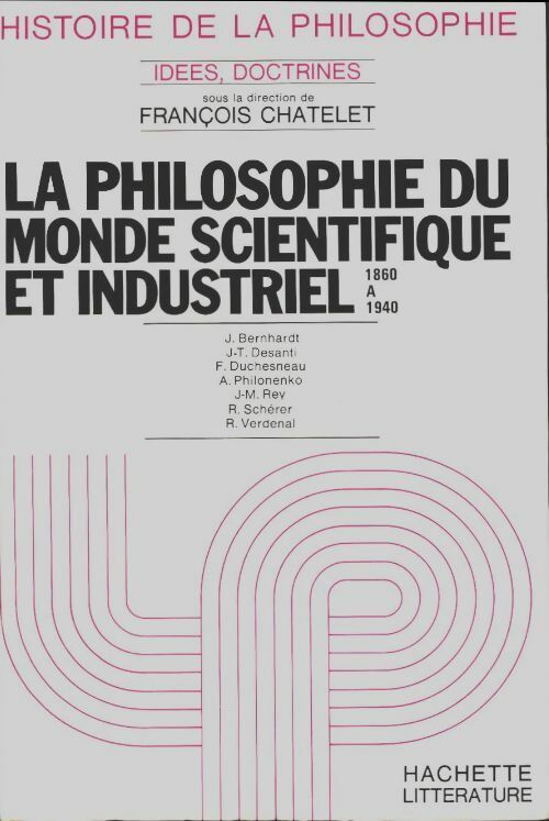 Livrenpoche : La philosophie du monde scientifique et industriel 1860 à 1940 - François Châtelet - Livre