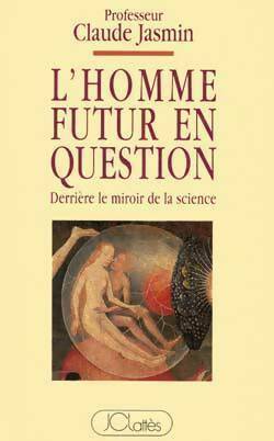 Livrenpoche : L'homme futur en question. Derrière le miroir de la science - Claude Jasmin - Livre