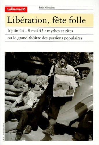 Livrenpoche : Libération fête folle : 6 juin 44 - 8 mai 45 : mythes et rites ou le grand théâtre des passions ppopulaires - Alain Brossat - Livre