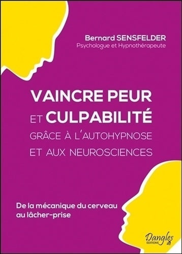 Livrenpoche : Vaincre peur et culpabilité grâce à l'autohypnose et aux neurosciences - de la mécanique du cerveau au lâcher prise - Bernard Sensfelder - Livre