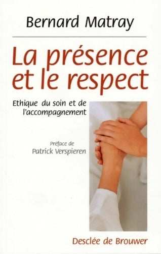 Livrenpoche : La présence et le respect : Ethique du soin et de l'accompagnement - Bernard Matray - Livre