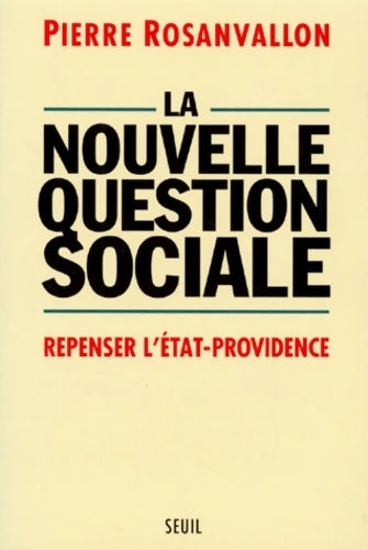 Livrenpoche : La nouvelle question sociale. Repenser l'État providence - Pierre Rosanvallon - Livre