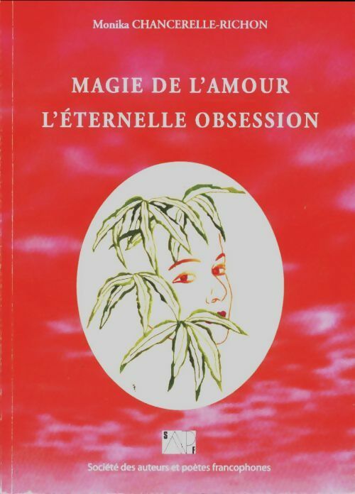 Magie de l'amour. L'éternelle obsession - Monika Chancerelle-Richon -  Société des auteurs et poètes francophones - Livre