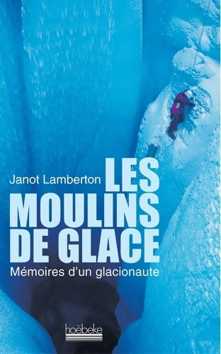 Livrenpoche : Les moulins de glace : Mémoires d'un glacionaute - Janot Lamberton - Livre