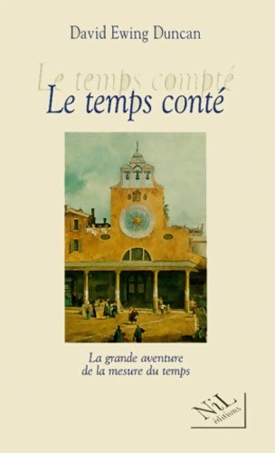 Livrenpoche : Le temps compté - le temps conté - la grande aventure de la mesure du temps - David Ewing Duncan - Livre