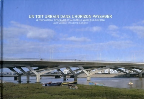 Livrenpoche : Un toit urbain dans l'horizon paysager : Le pont hassan-ii entre rabat et salé dans la vallée du bouregreg - Marc Mimram - Livre