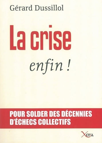 Livrenpoche : La crise enfin ! : Pour solder des décennies d'échecs collectifs - Gérard Dussillol - Livre