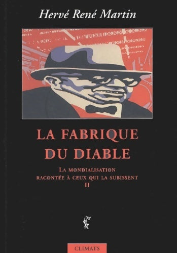 Livrenpoche : La mondialisation racontée à ceux qui la subissent Tome II : La fabrique du diable - Hervé René Martin - Livre