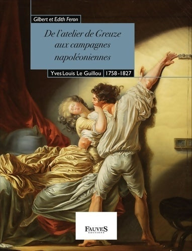 Livrenpoche : De l'atelier de greuze aux campagnes Napoléoniennes : Yves Louis le guillou 1758-1827 - Gilbert Et Edith Feron - Livre