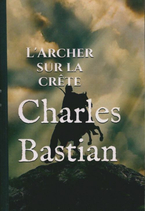 Livrenpoche : L'archer sur la crête - Charles Bastian - Livre