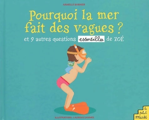 Livrenpoche : Pourquoi la mer fait des vagues ? et 9 autres questions essentielles de Zoé - Laurence Jammes - Livre