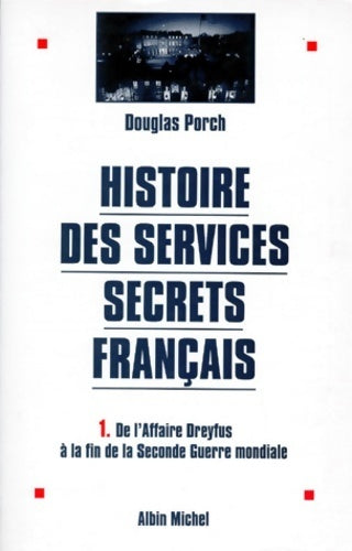 Livrenpoche : Histoire des services secrets français Tome I : De l'affaire dreyfus à la fin de la seconde guerre mondiale - Douglas Porch - Livre