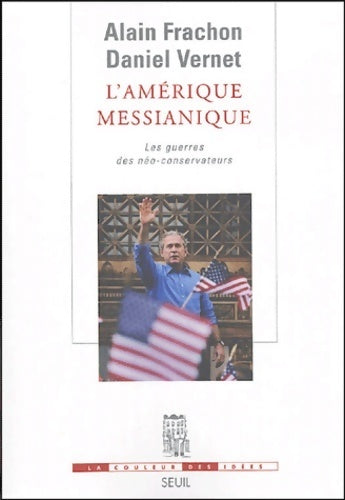 Livrenpoche : l'Amérique messianique : Les guerres des néo-conservateurs - Alain Frachon - Livre