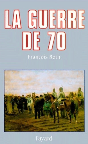Livrenpoche : La guerre de 70 - François Roth - Livre