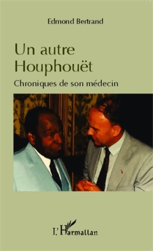 Livrenpoche : Un autre houphouët : Chroniques de son médecin - Edmond Bertrand - Livre