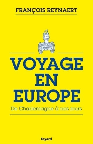 Livrenpoche : Voyage en Europe : De charlemagne à nos jours - François Reynaert - Livre