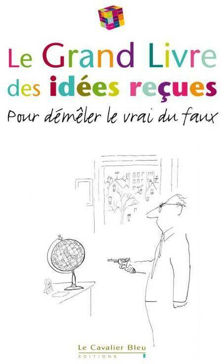 Livrenpoche : Le grand livre des idées reçues 2011 - Le Cavalier Bleu - Livre