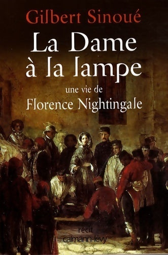 Livrenpoche : La dame à la lampe : Une vie de florence nightingale - Gilbert Sinoué - Livre