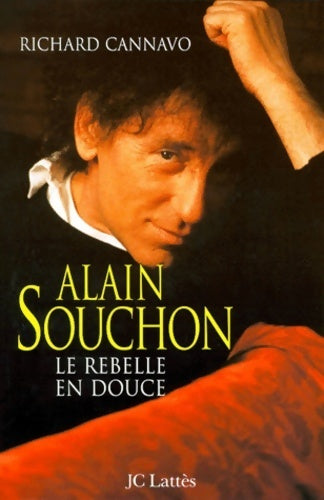 Livrenpoche : Alain souchon : Le rebelle en douce - Richard Cannavo - Livre