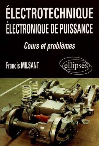 Livrenpoche : Électrotechnique électronique de puissance : Cours et problèmes : Bac génie électrotechnique premier cycle universitaire formation permanente - Francis Milsant - Livre