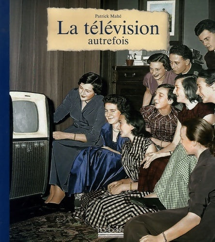 Livrenpoche : La télévision autrefois - Patrick Mahé - Livre