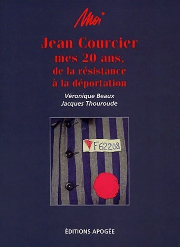 Livrenpoche : Moi jean courcier : Mes 20 ans de la résistance à la déportation - Véronique Beaux - Livre