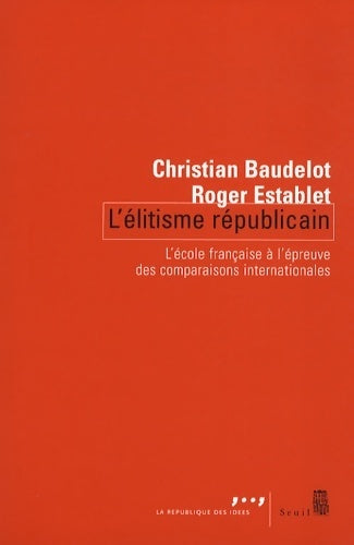 Livrenpoche : L'elitisme républicain. L'école française à l'épreuve des comparaisons internationales - Christian Baudelot - Livre