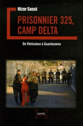 Prisonnier 325 camp delta : De vénissieux à guantanamo - Nizar Sassi - Livre