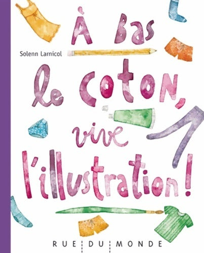 Livrenpoche : A bas le coton vive l'illustration ! - Solenn Larnicol - Livre