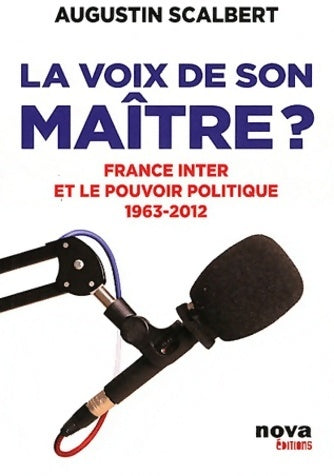 Livrenpoche : La voix de son maître? France inter et le pouvoir politique 1963-2012 - Augustin Scalbert - Livre