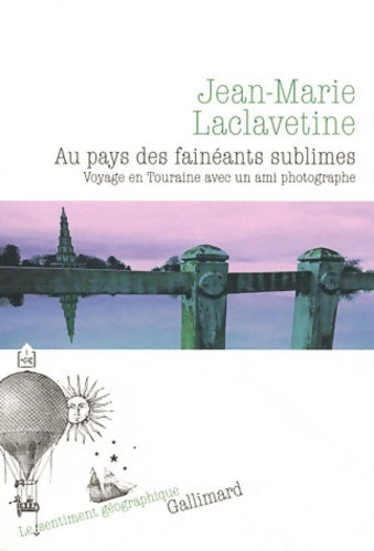 Livrenpoche : Au pays des fainéants sublimes : Voyage en Touraine avec un ami photographe - Jean-Marie Laclavetine - Livre