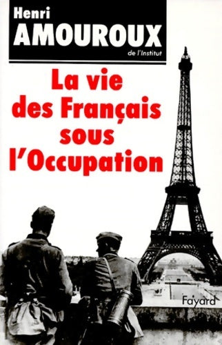 Livrenpoche : La vie des français sous l'occupation - Henri Amouroux - Livre