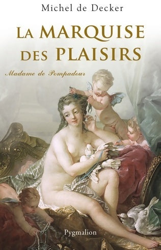 La marquise des plaisirs : Madame de pompadour - Michel De Decker - Livre