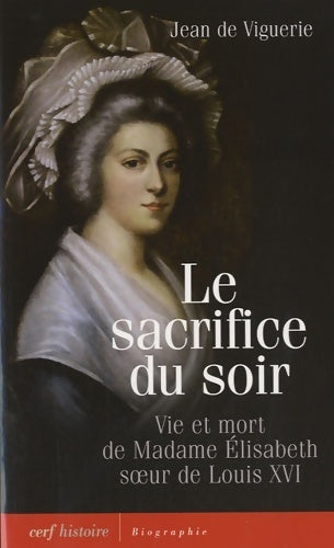 Livrenpoche : Le sacrifice du soir : Vie et mort de madame Élisabeth soeur de Louis xvi - Jean De Viguerie - Livre