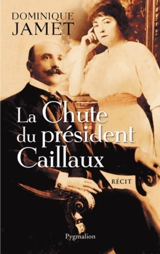 Livrenpoche : La chute du président caillaux - Dominique Jamet - Livre