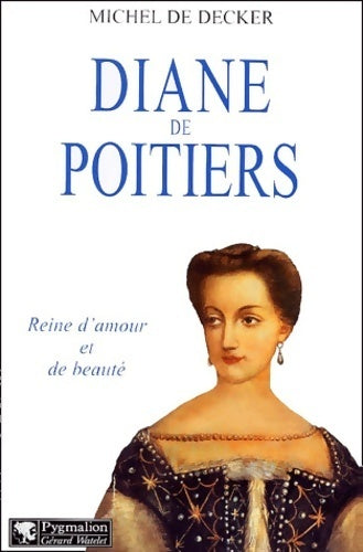 Livrenpoche : Diane de Poitiers : Reine d'amour et de beauté - Michel De Decker - Livre