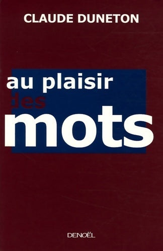Livrenpoche : Au plaisir des mots - Claude Duneton - Livre